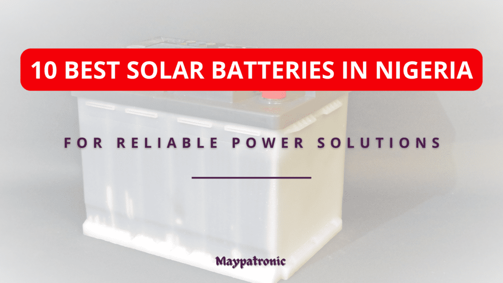 10 Best Solar Batteries in Nigeria for Reliable Power Solutions 2026