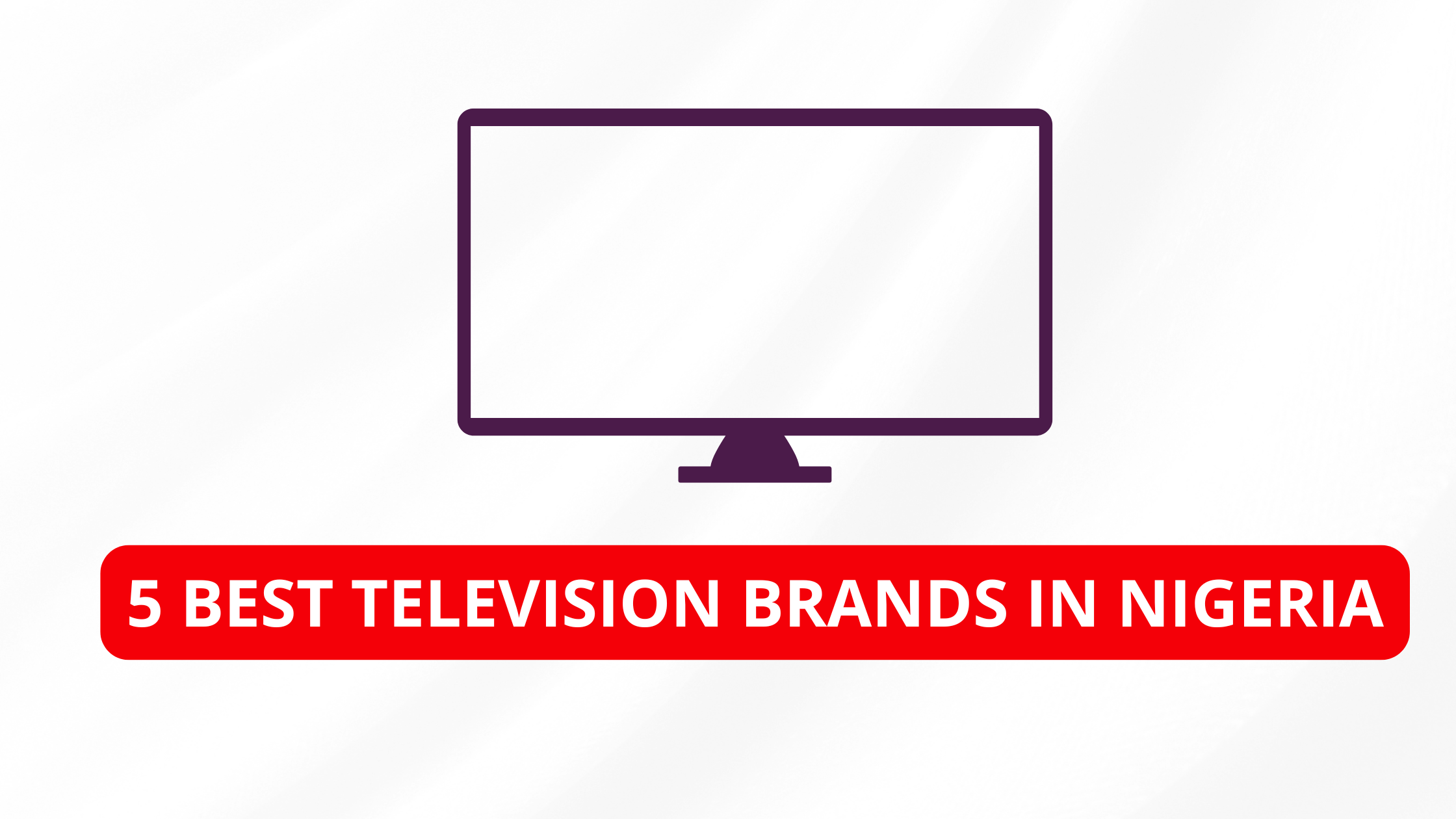 5 Best Television Brands in Nigeria