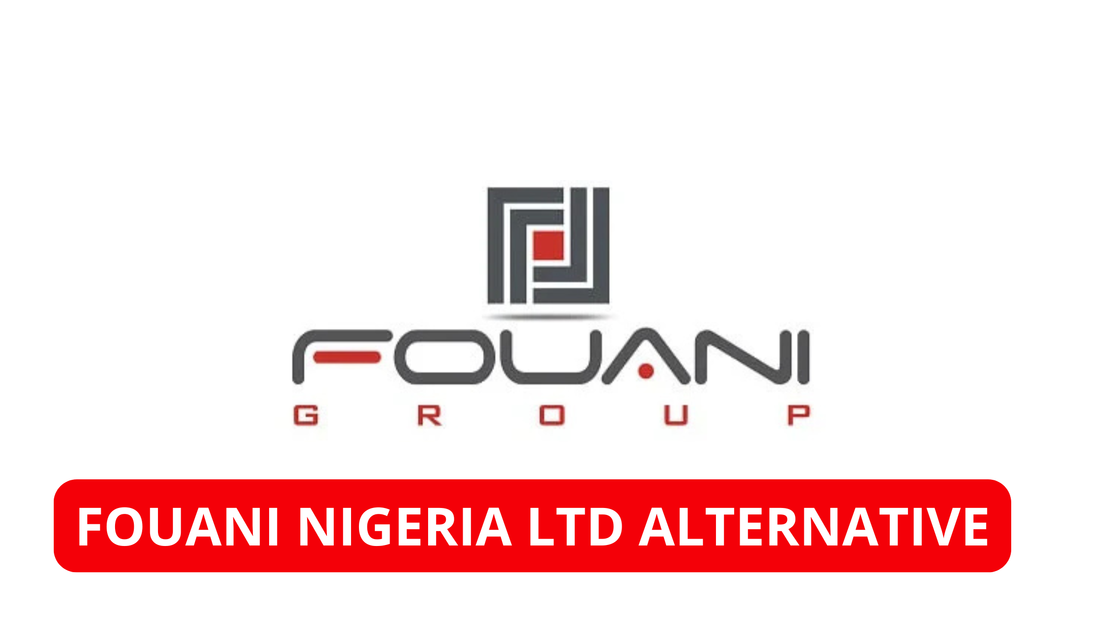 Fouani Nigeria Ltd Alternative