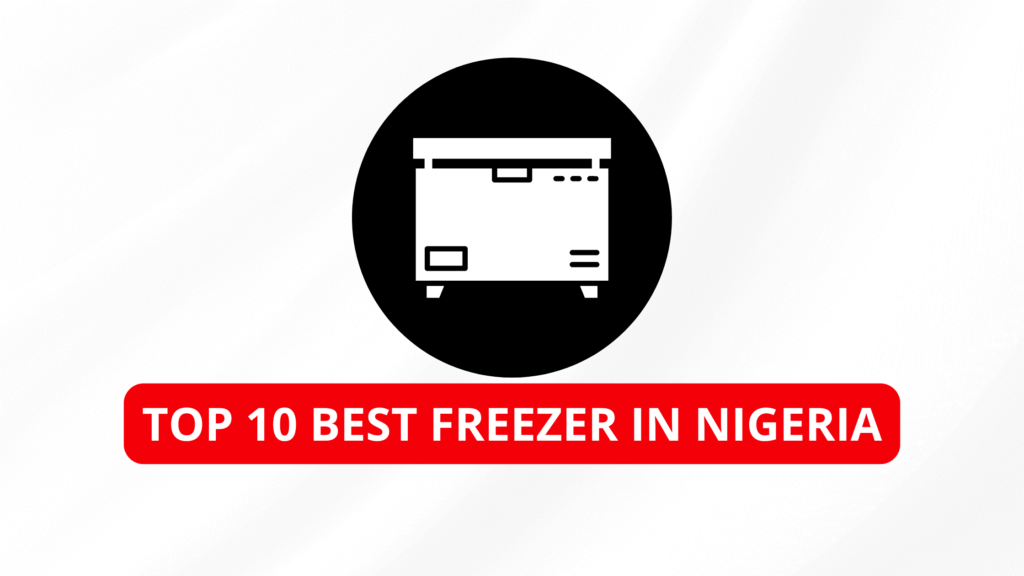 Top 10 Best Freezer in Nigeria: Energy-Wise Choices for Sustainable Homes
